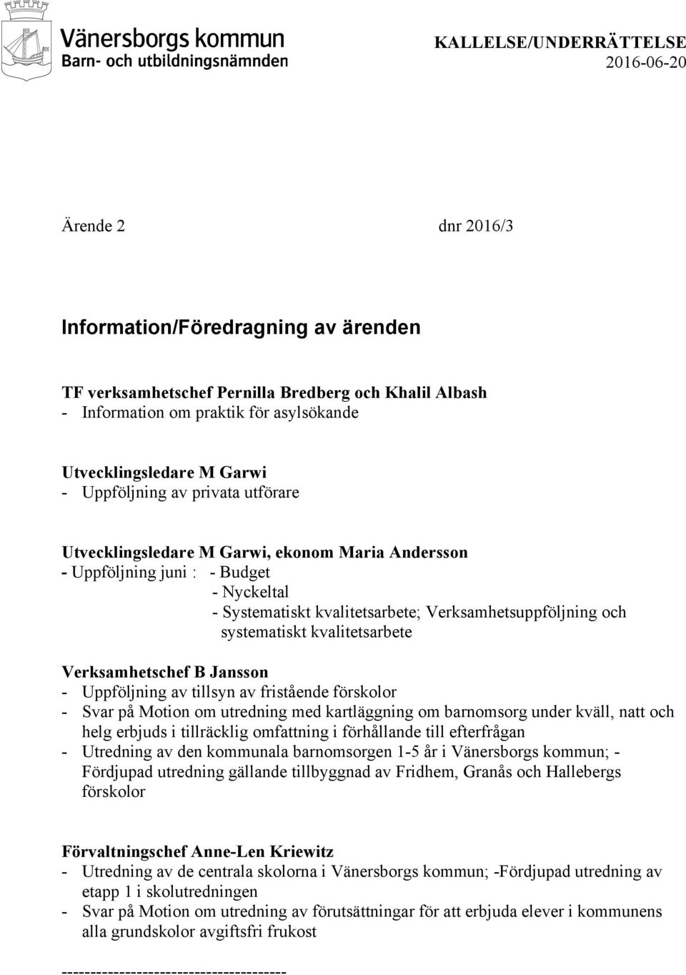 Verksamhetschef B Jansson - Uppföljning av tillsyn av fristående förskolor - Svar på Motion om utredning med kartläggning om barnomsorg under kväll, natt och helg erbjuds i tillräcklig omfattning i