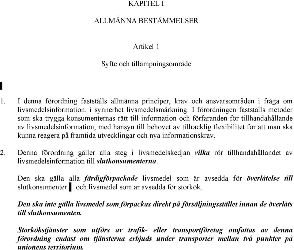 I förordningen fastställs metoder som ska trygga konsumenternas rätt till information och förfaranden för tillhandahållande av livsmedelsinformation, med hänsyn till behovet av tillräcklig