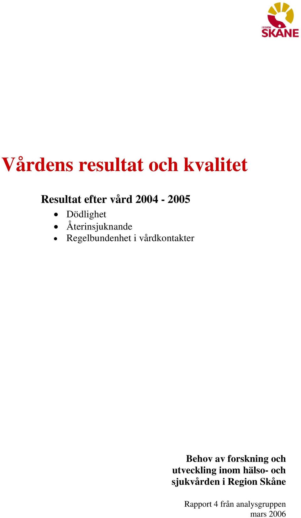 vårdkontakter Behov av forskning och utveckling inom