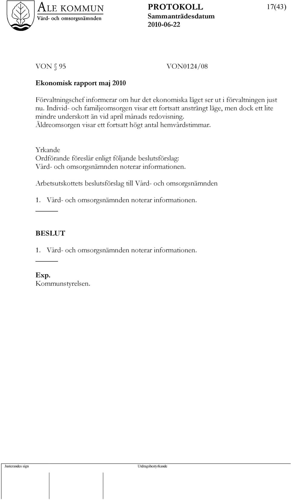 Äldreomsorgen visar ett fortsatt högt antal hemvårdstimmar.