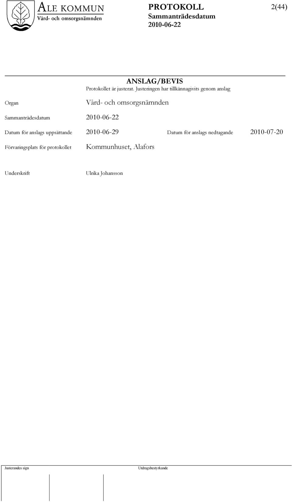 omsorgsnämnden Datum för anslags uppsättande 2010-06-29 Datum för