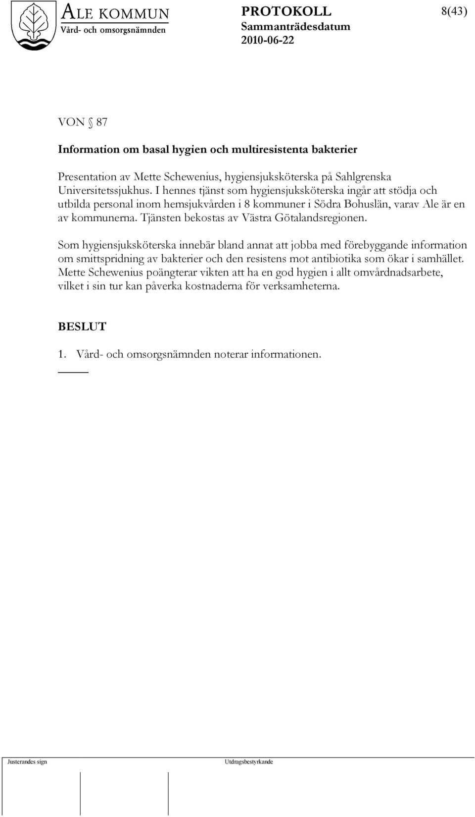 Tjänsten bekostas av Västra Götalandsregionen.