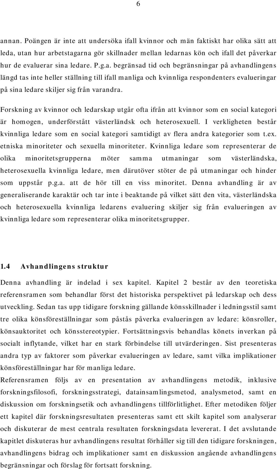 g.a. begränsad tid och begränsningar på avhandlingens längd tas inte heller ställning till ifall manliga och kvinnliga respondenters evalueringar på sina ledare skiljer sig från varandra.