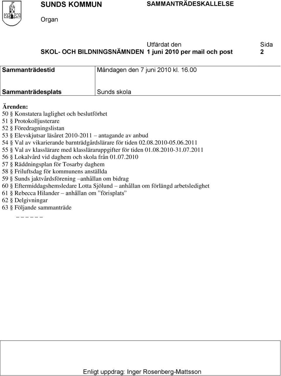 vikarierande barnträdgårdslärare för tiden 02.08.2010-05.06.2011 55 Val av klasslärare med klassläraruppgifter för tiden 01.08.2010-31.07.