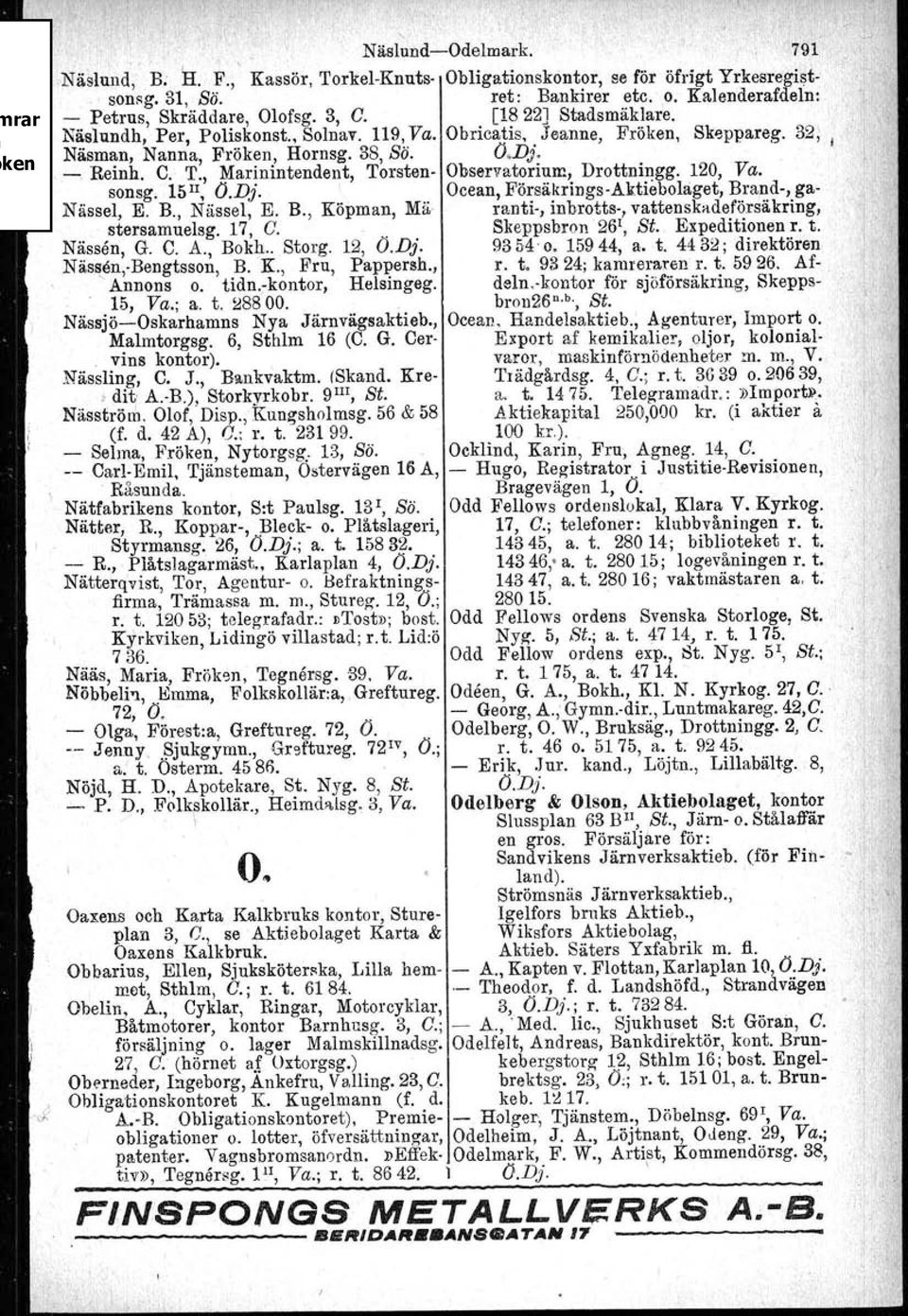 , Marinintendent, Torsten- Observatorium, Drottningg. 120, Va. sonsg, 15Il, O.Dj. Ocean, Försäkrings-Aktiebohiget, Brand-, ga- Nässel. E. B., Nässel, E. B., Köpman, Mä ranti-, inbrotts-, vatten skadeförsäkring, stersamuelsg.