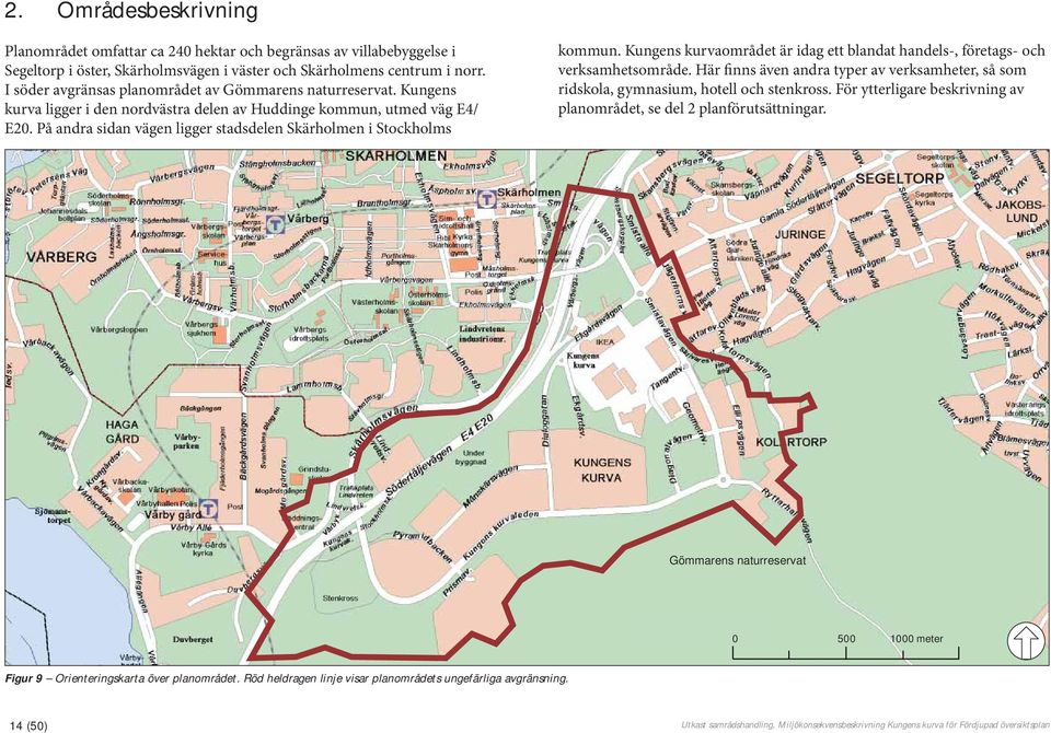 På andra sidan vägen ligger stadsdelen Skärholmen i Stockholms kommun. Kungens kurvaområdet är idag ett blandat handels-, företags- och verksamhetsområde.