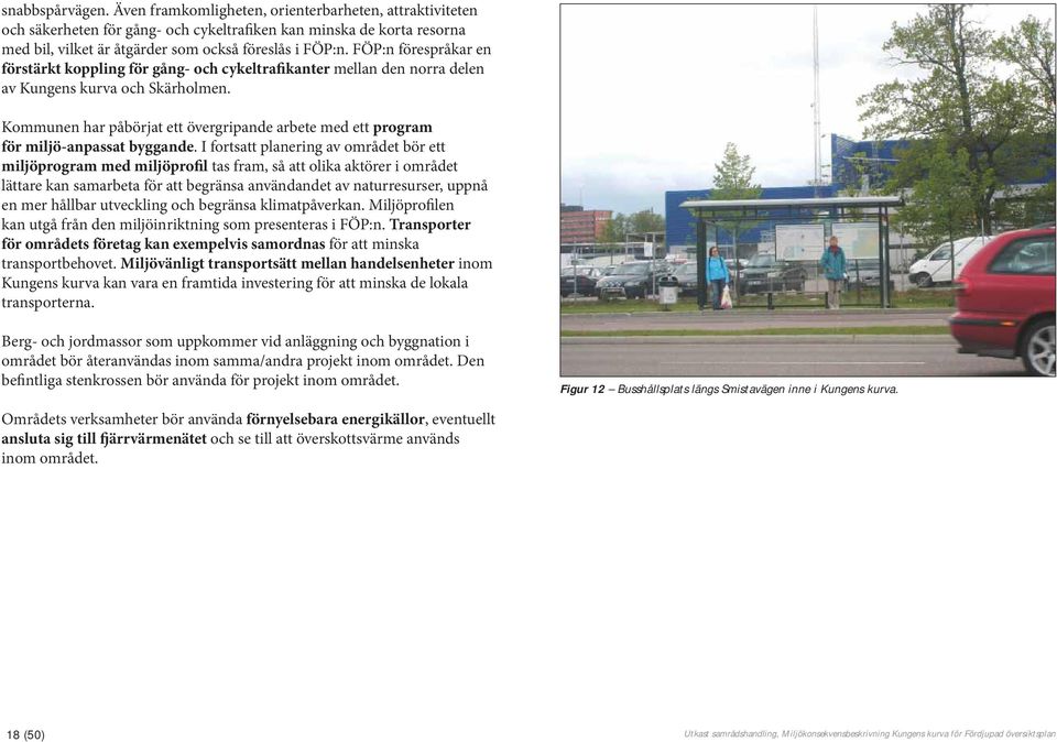 Kommunen har påbörjat ett övergripande arbete med ett program för miljö-anpassat byggande.