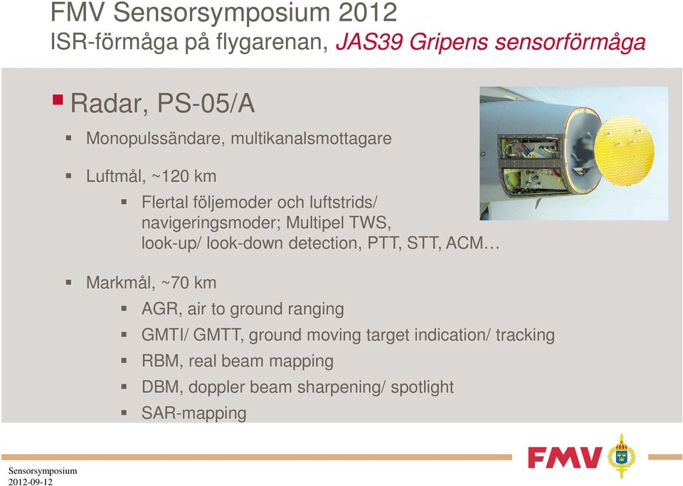 detection, PTT, STT, ACM Markmål, ~70 km AGR, air to ground ranging GMTI/ GMTT, ground