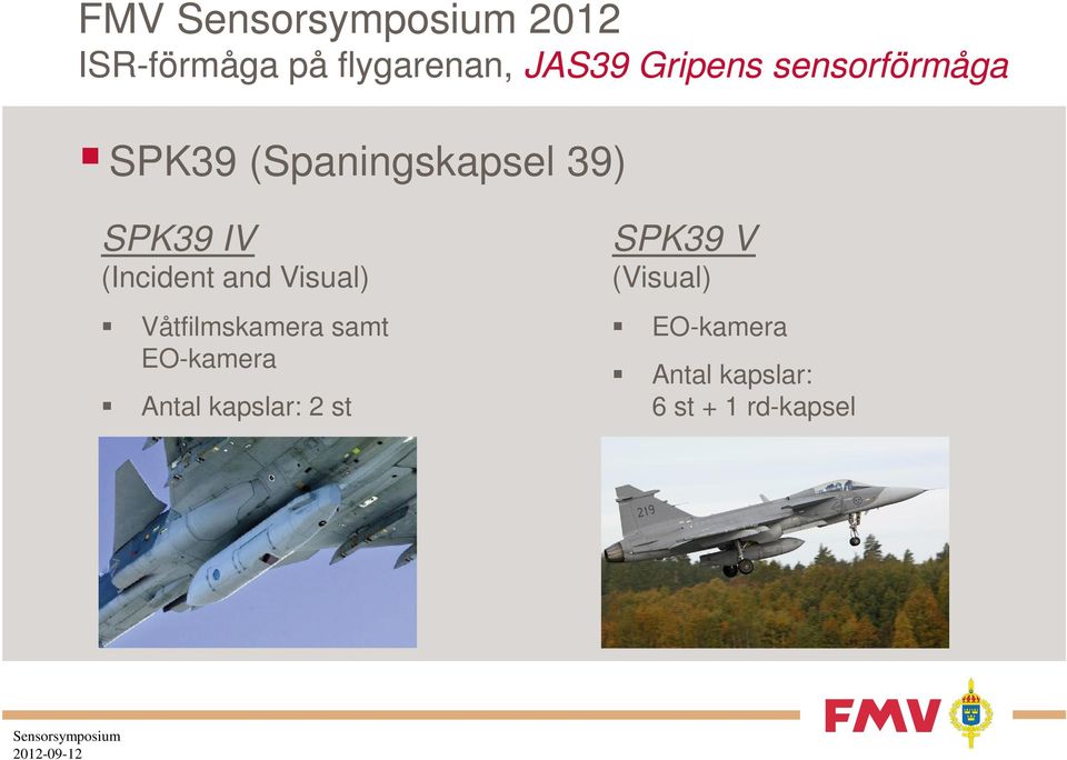 EO-kamera Antal kapslar: 2 st SPK39 V