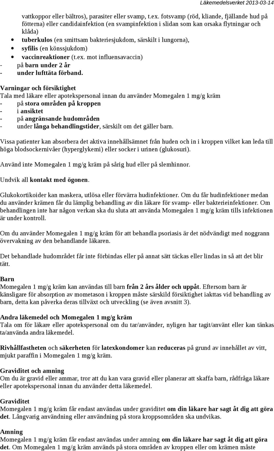 lungorna), syfilis (en könssjukdom) vaccinreaktioner (t.ex. mot influensavaccin) - på barn under 2 år - under lufttäta förband.