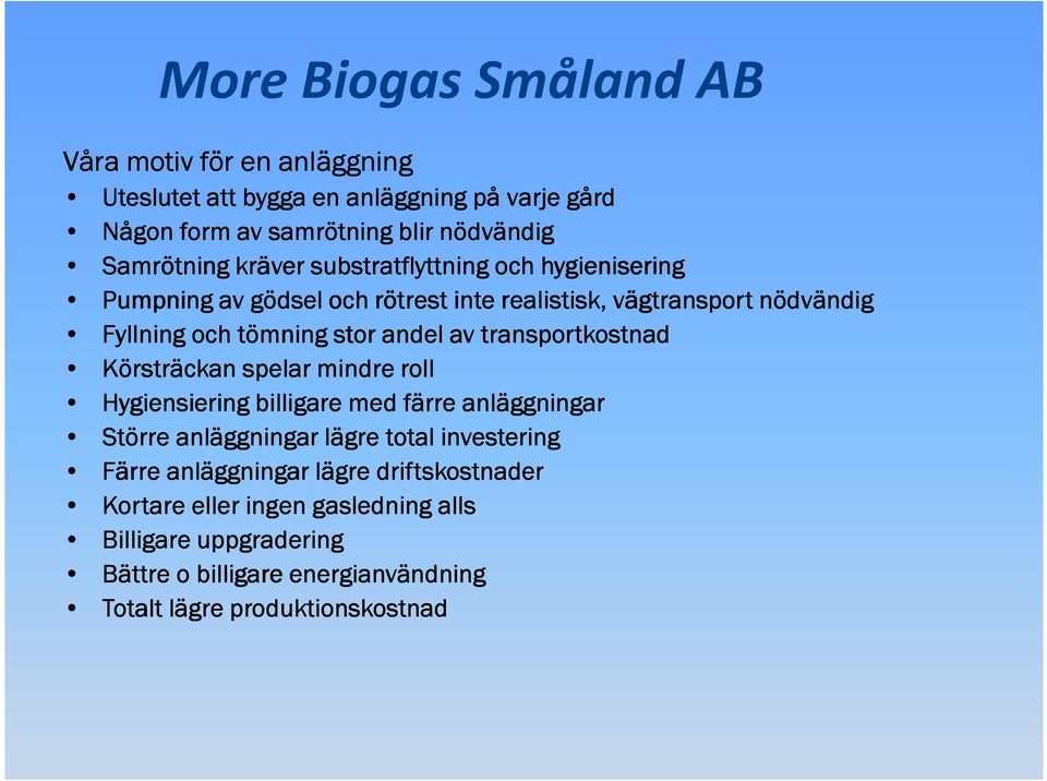 transportkostnad Körsträckan spelar mindre roll Hygiensiering billigare med färre anläggningar Större anläggningar lägre total investering Färre