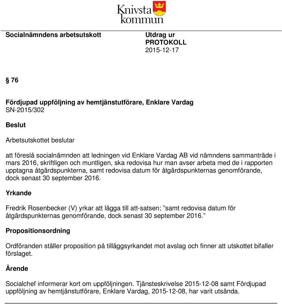 för åtgärdspunkternas genomförande, dock senast 30 september 2016.