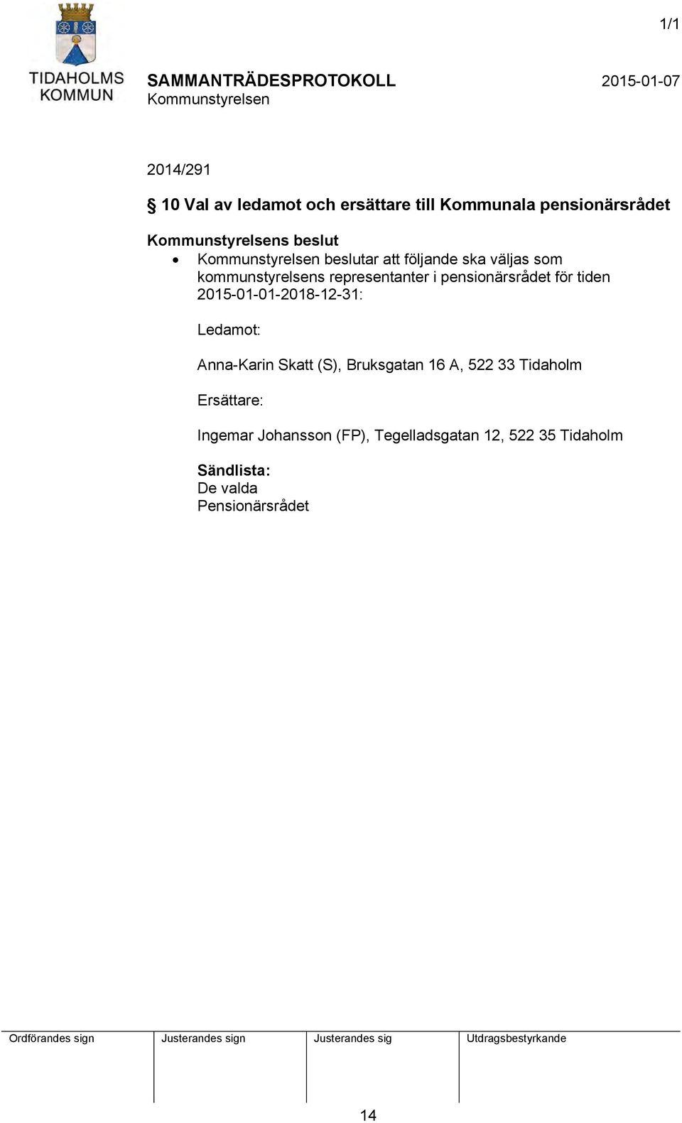 2015-01-01-2018-12-31: Ledamot: Anna-Karin Skatt (S), Bruksgatan 16 A, 522 33 Tidaholm