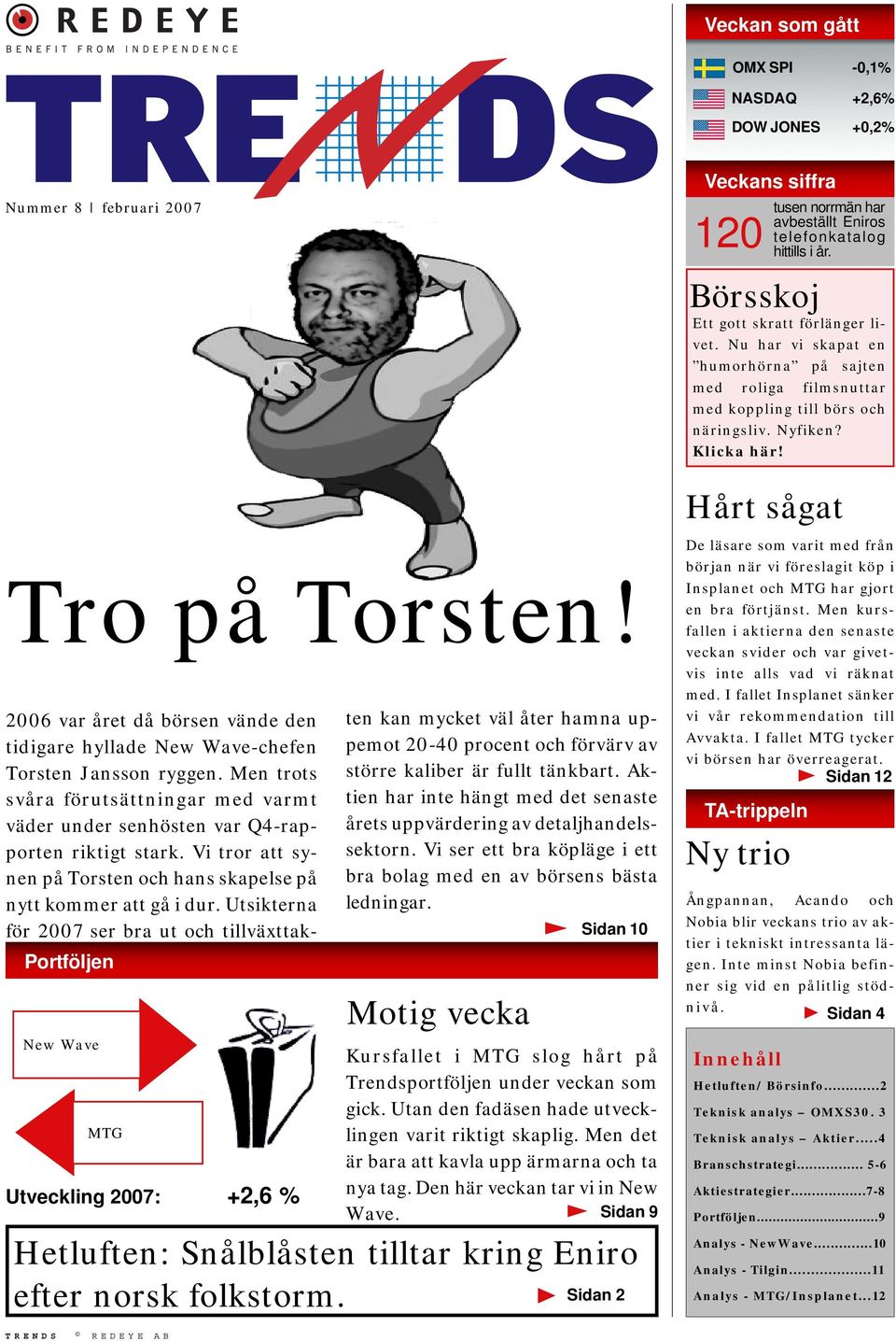 20 var året då börsen vände den tidigare hyllade New Wave-chefen Torsten Jansson ryggen. Men trots svåra förutsättningar med varmt väder under senhösten var Q4-rapporten riktigt stark.