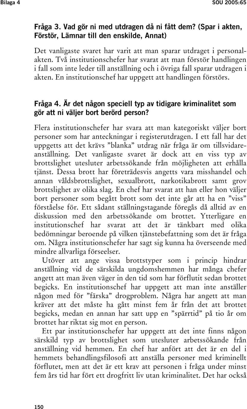Fråga 4. Är det någon speciell typ av tidigare kriminalitet som gör att ni väljer bort berörd person?