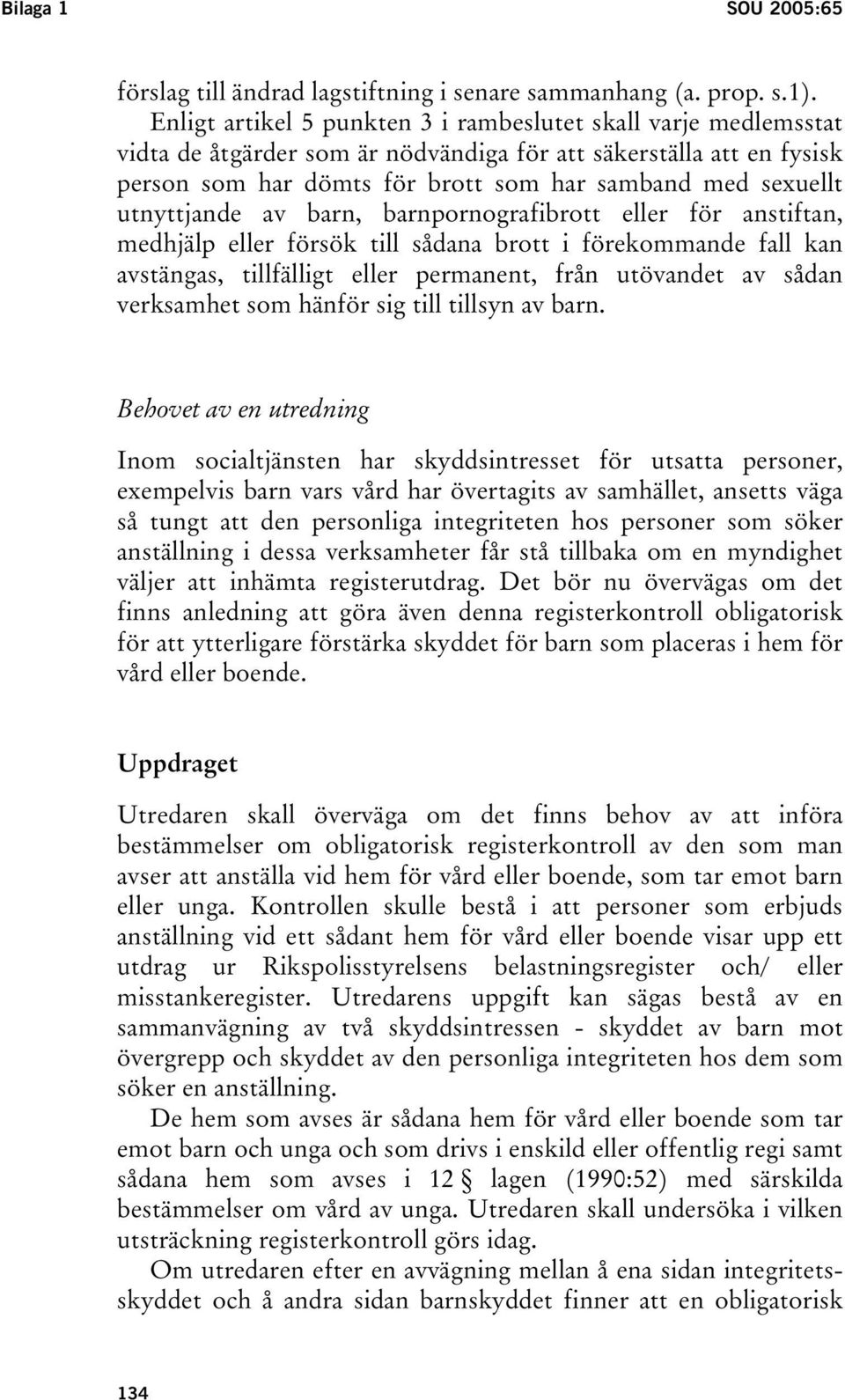utnyttjande av barn, barnpornografibrott eller för anstiftan, medhjälp eller försök till sådana brott i förekommande fall kan avstängas, tillfälligt eller permanent, från utövandet av sådan