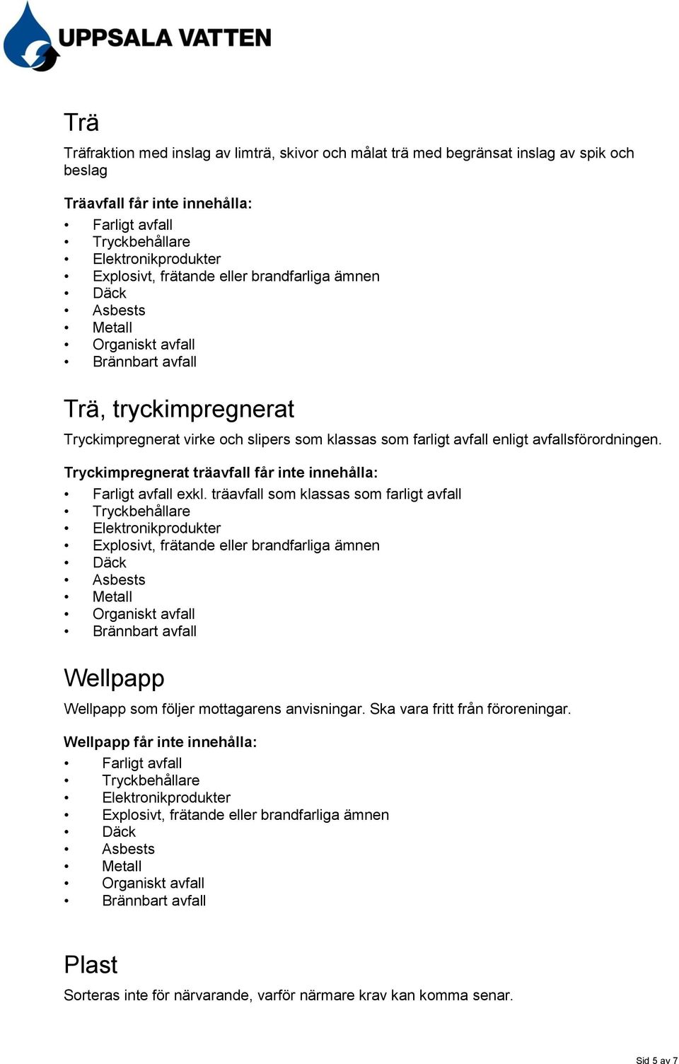 Tryckimpregnerat träavfall får inte innehålla: exkl.