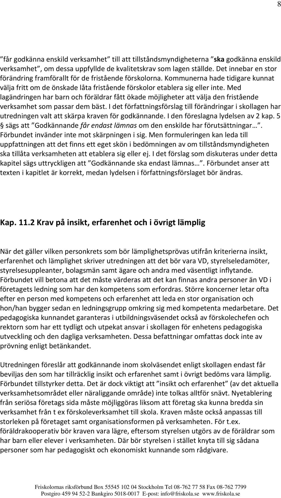 Med lagändringen har barn och föräldrar fått ökade möjligheter att välja den fristående verksamhet som passar dem bäst.