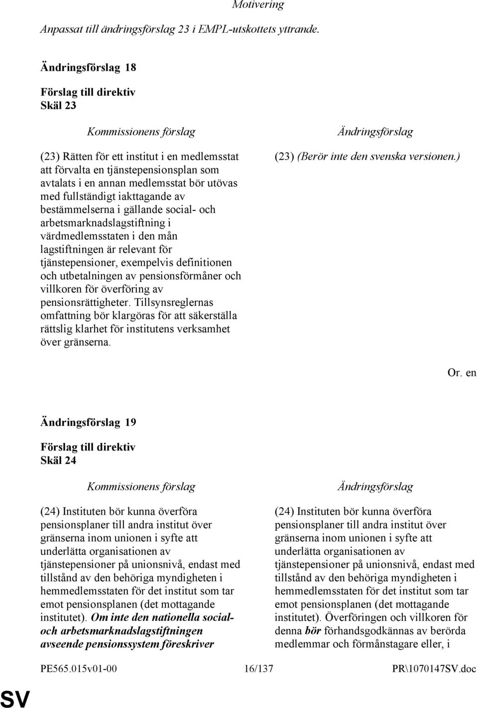 social- och arbetsmarknadslagstiftning i värdmedlemsstaten i den mån lagstiftningen är relevant för tjänstepensioner, exempelvis definitionen och utbetalningen av pensionsförmåner och villkoren för