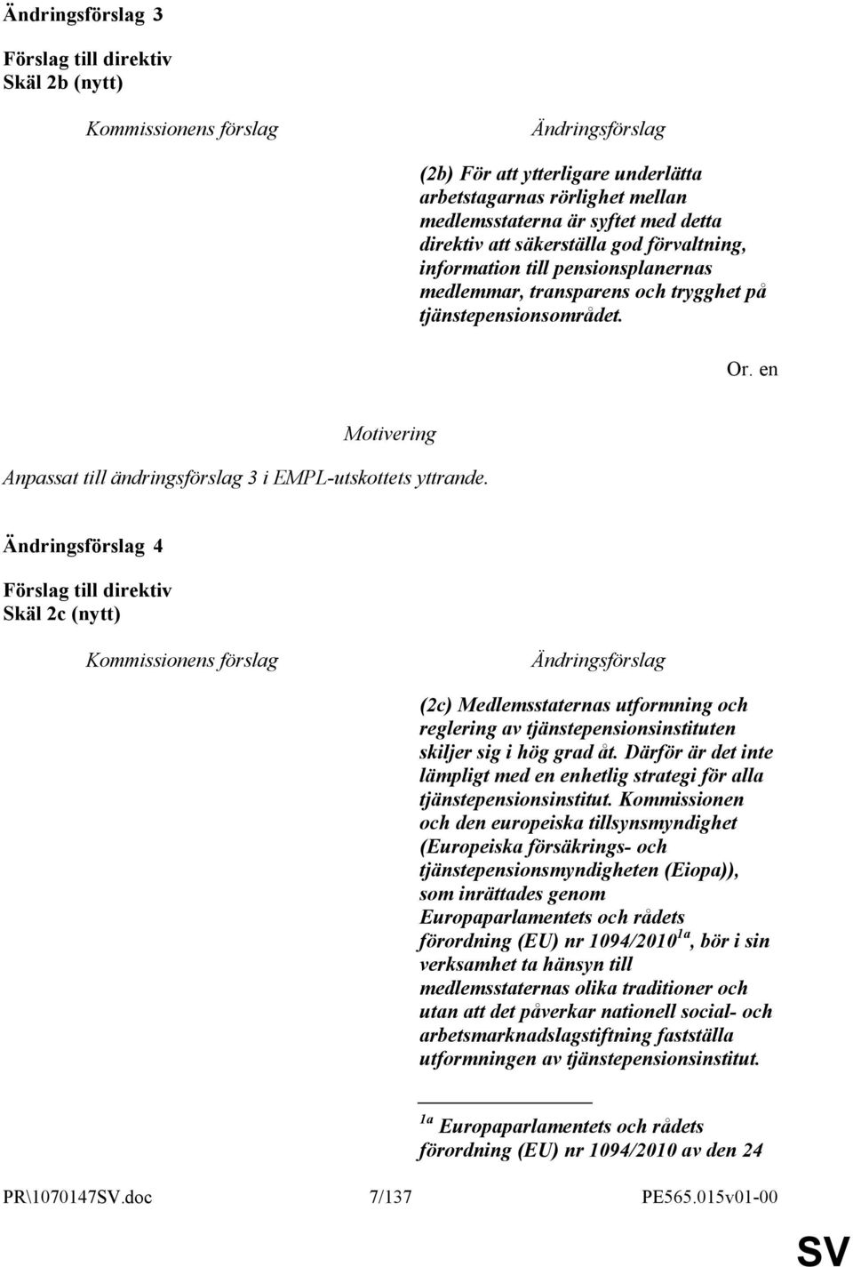 4 Skäl 2c (nytt) (2c) Medlemsstaternas utformning och reglering av tjänstepensionsinstituten skiljer sig i hög grad åt.