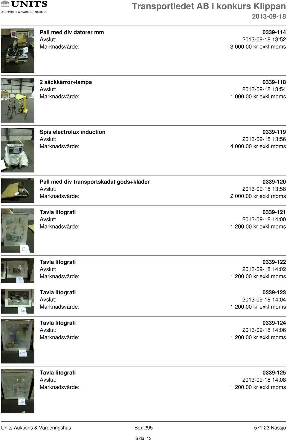 transportskadat gods+kläder 0339-120 Avslut: 13:58 0339-121 Avslut: 14:00