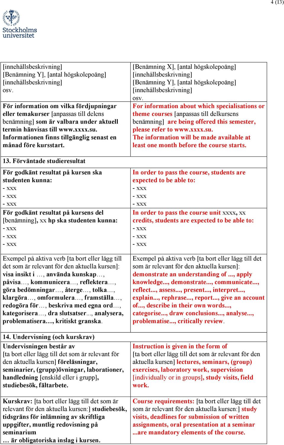 Informationen finns tillgänglig senast en månad före kursstart. 13.