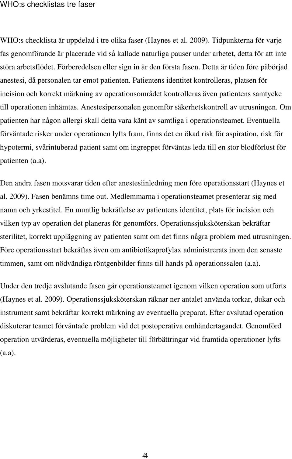 Detta är tiden före påbörjad anestesi, då personalen tar emot patienten.