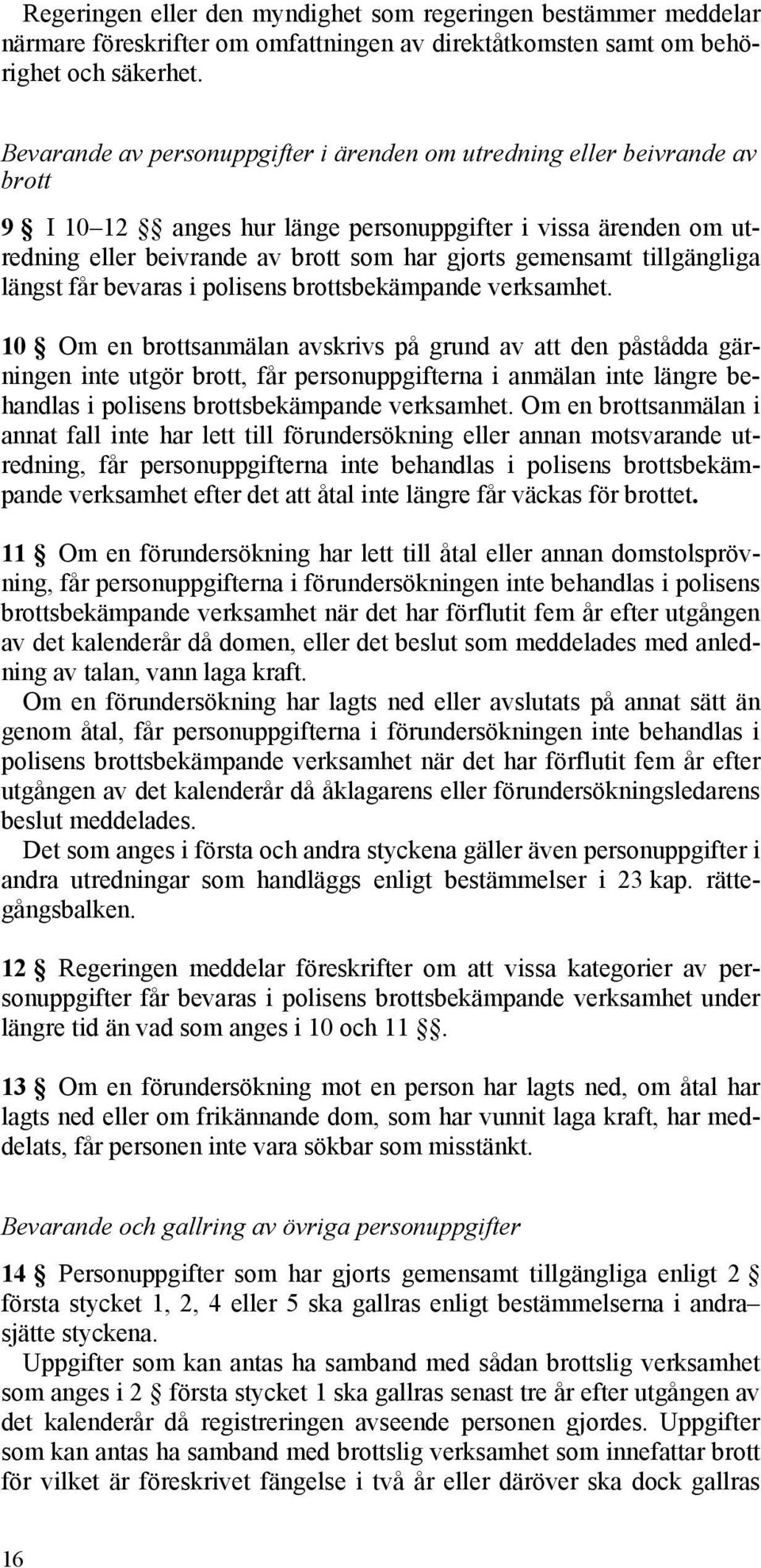 tillgängliga längst får bevaras i polisens brottsbekämpande verksamhet.
