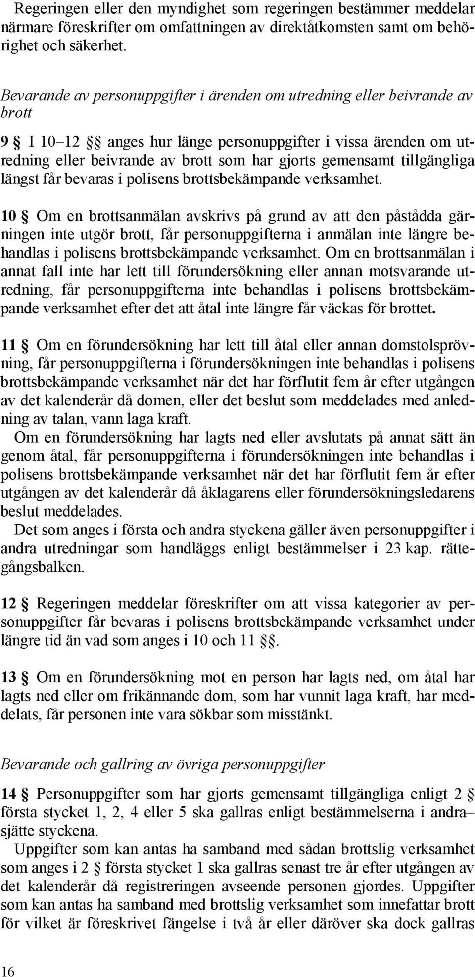 tillgängliga längst får bevaras i polisens brottsbekämpande verksamhet.