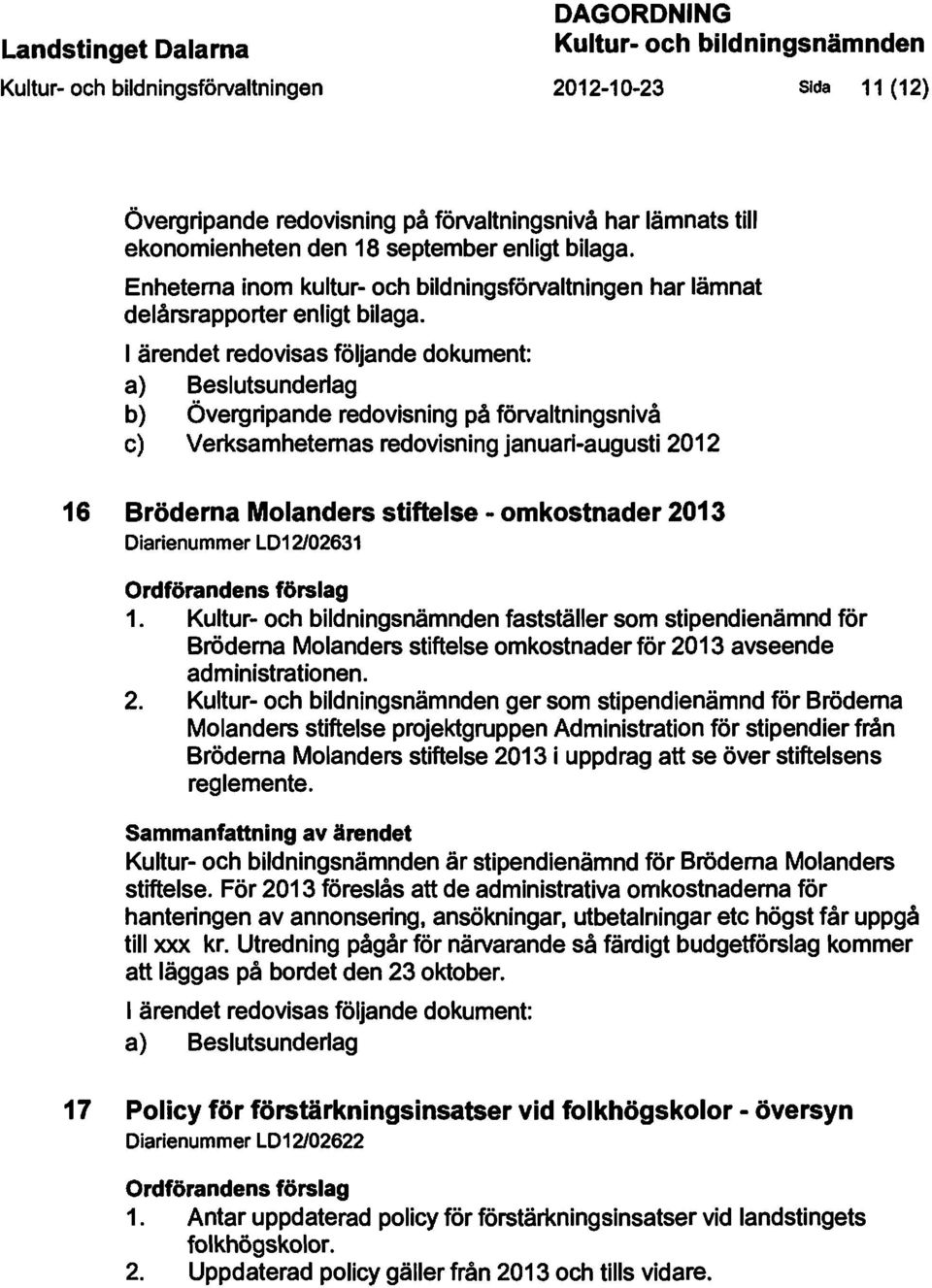 b) Övergripande redovisning på förvaltningsnivå c) Verksamheternas redovisning januari-augusti 2012 16 Bröderna Molanders stiftelse - omkostnader 2013 Diarienummer LD12102631 1.