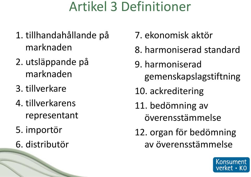 distributör 7. ekonomisk aktör 8. harmoniserad standard 9.