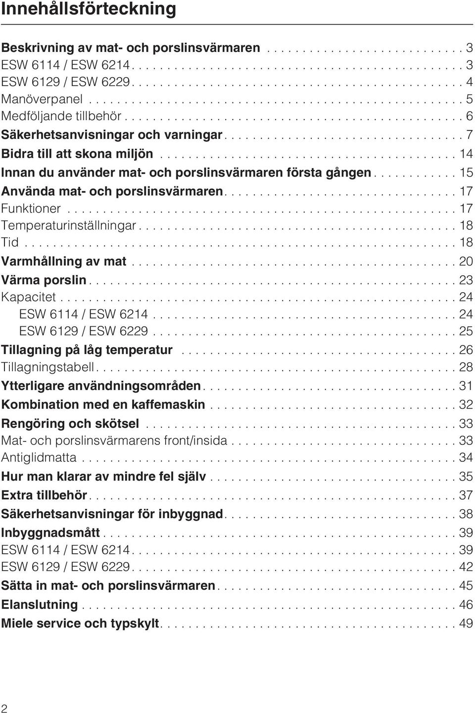 ..18 Varmhållning av mat...20 Värma porslin...23 Kapacitet...24 ESW 6114 / ESW 6214...24 ESW 6129 / ESW 6229...25 Tillagning på låg temperatur...26 Tillagningstabell....28 Ytterligare användningsområden.