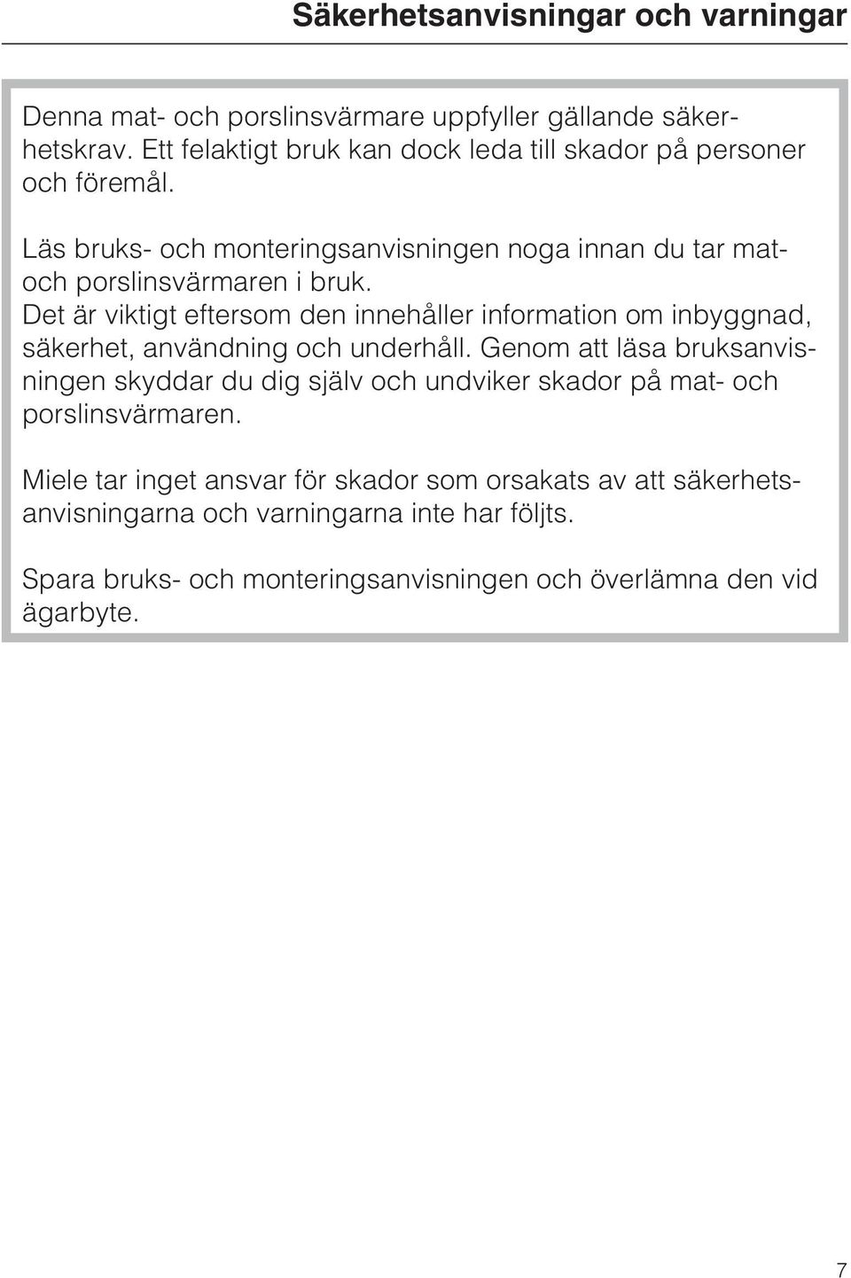 Det är viktigt eftersom den innehåller information om inbyggnad, säkerhet, användning och underhåll.