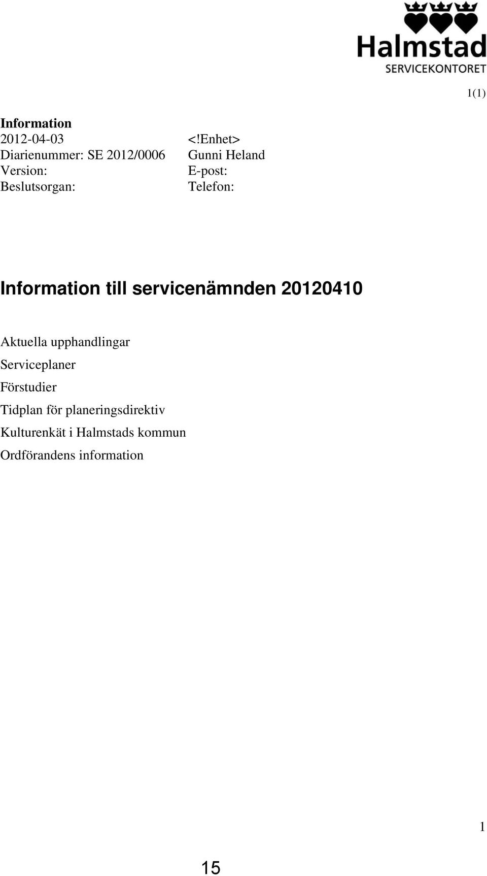 Enhet> Gunni Heland E-post: Telefon: Information till servicenämnden