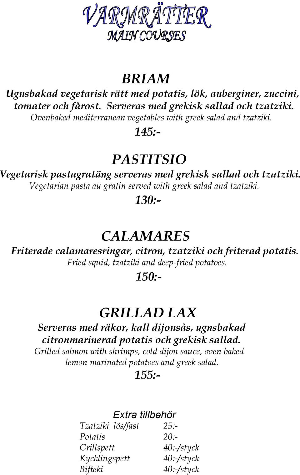 130:- CALAMARES Friterade calamaresringar, citron, tzatziki och friterad potatis. Fried squid, tzatziki and deep-fried potatoes.
