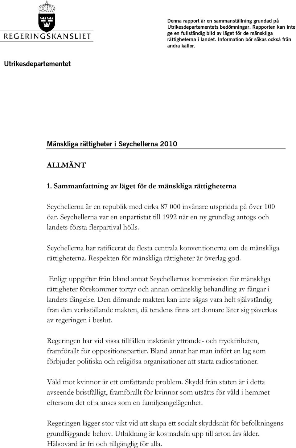 Sammanfattning av läget för de mänskliga rättigheterna Seychellerna är en republik med cirka 87 000 invånare utspridda på över 100 öar.