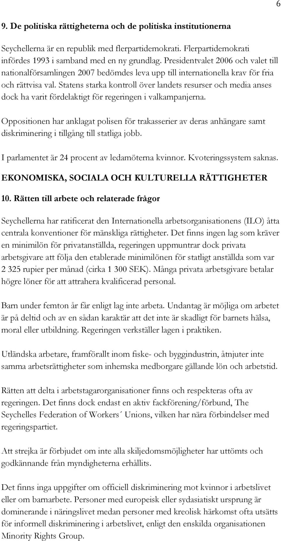 Statens starka kontroll över landets resurser och media anses dock ha varit fördelaktigt för regeringen i valkampanjerna.