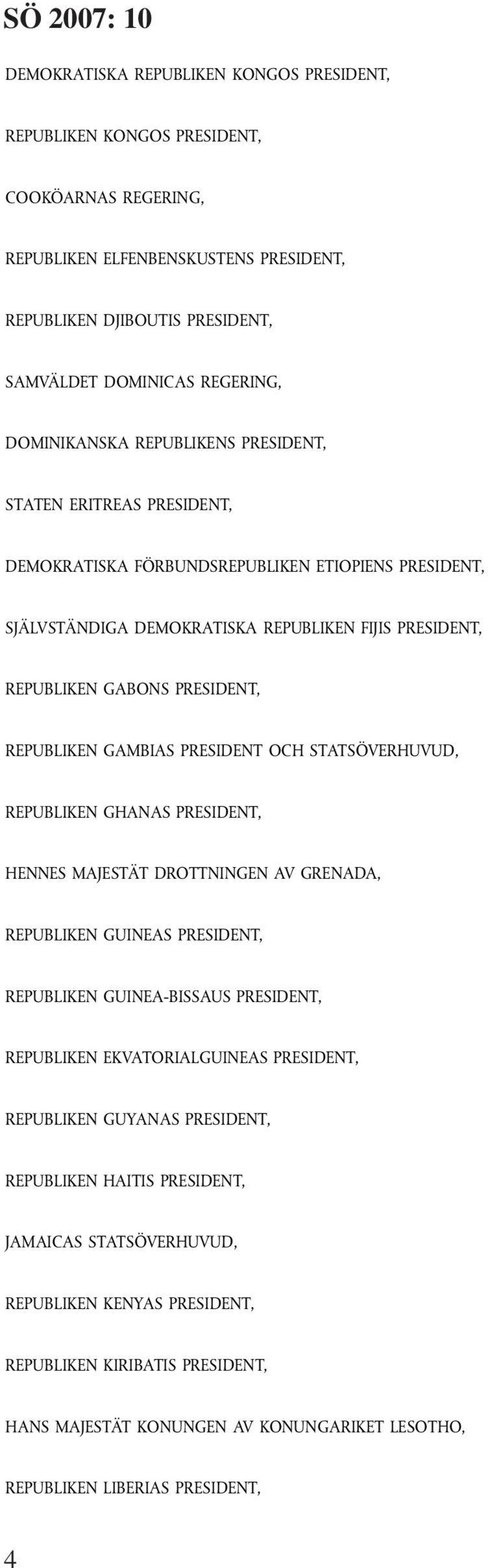 REPUBLIKEN GAMBIAS PRESIDENT OCH STATSÖVERHUVUD, REPUBLIKEN GHANAS PRESIDENT, HENNES MAJESTÄT DROTTNINGEN AV GRENADA, REPUBLIKEN GUINEAS PRESIDENT, REPUBLIKEN GUINEA-BISSAUS PRESIDENT, REPUBLIKEN