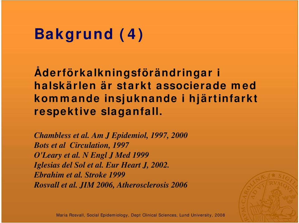 Am J Epidemiol, 1997, 2000 Bots et al Circulation, 1997 O'Leary et al.