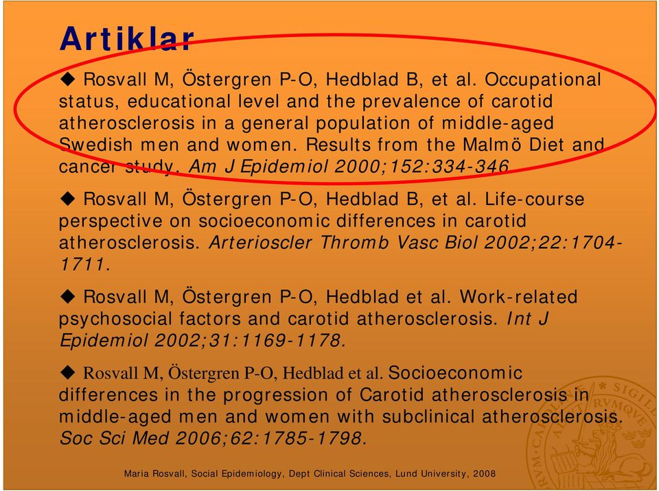 Life-course perspective on socioeconomic differences in carotid atherosclerosis. Arterioscler Thromb Vasc Biol 2002;22:1704-1711. Rosvall M, Östergren P-O, Hedblad et al.