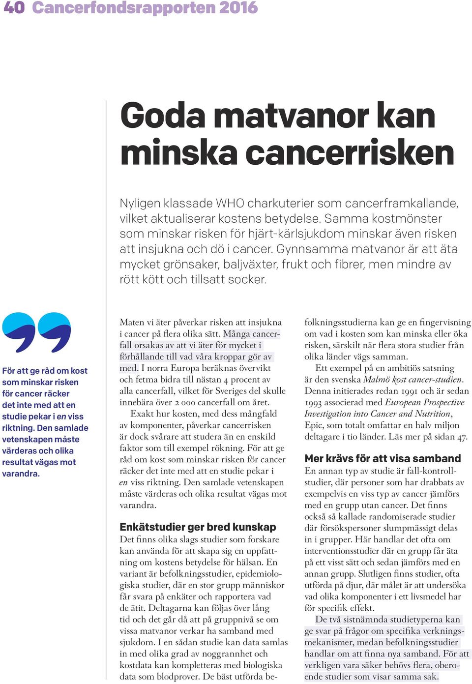 Gynnsamma matvanor är att äta mycket grönsaker, baljväxter, frukt och fibrer, men mindre av rött kött och tillsatt socker.