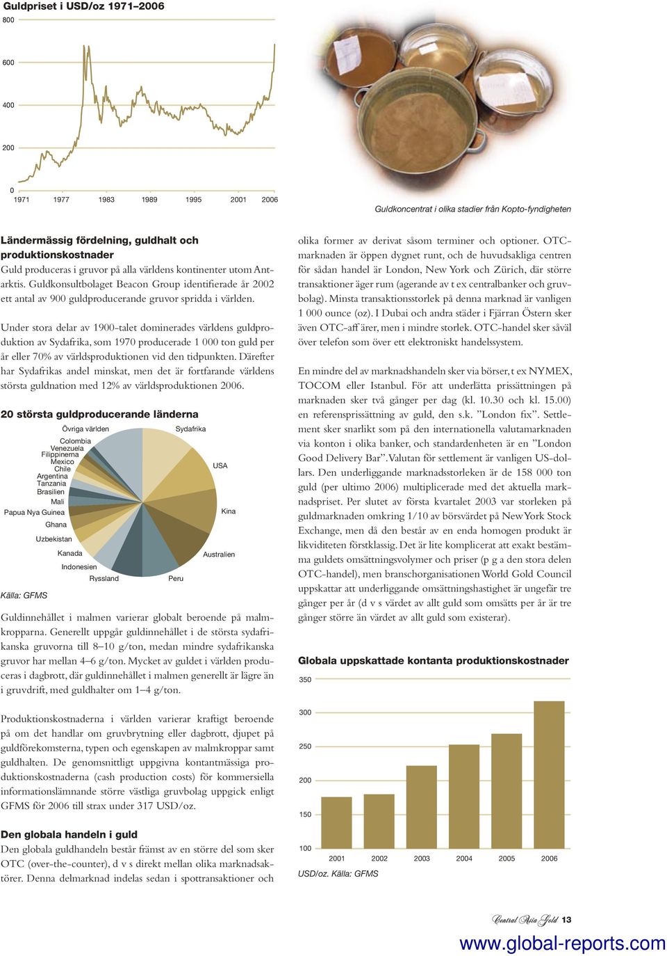 Under stora delar av 1900-talet dominerades världens guldproduktion av Sydafrika, som 1970 producerade 1 000 ton guld per år eller 70% av världsproduktionen vid den tidpunkten.