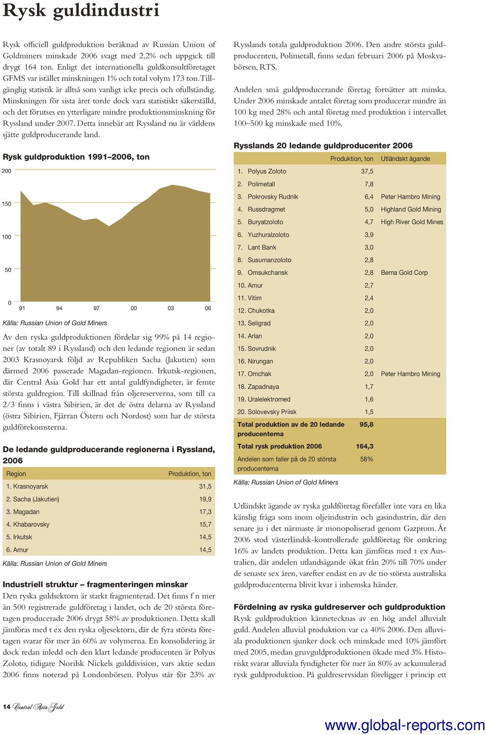 Minskningen för sista året torde dock vara statistiskt säkerställd, och det förutses en ytterligare mindre produktionsminskning för Ryssland under 2007.