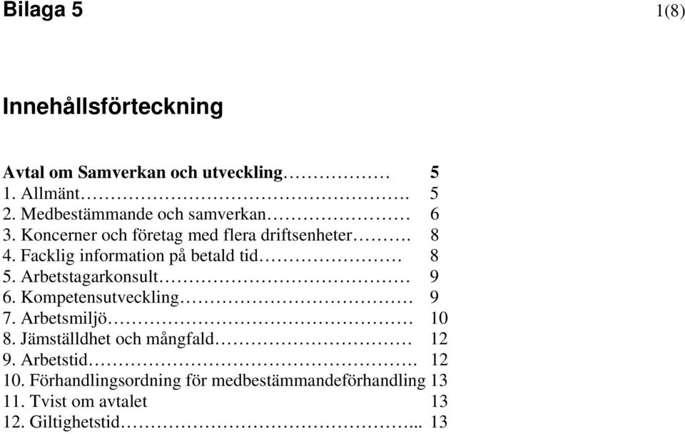 Facklig information på betald tid 8 5. Arbetstagarkonsult 9 6. Kompetensutveckling 9 7. Arbetsmiljö 10 8.