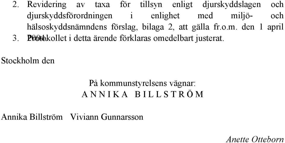 2004. Protokollet i detta ärende förklaras omedelbart justerat.