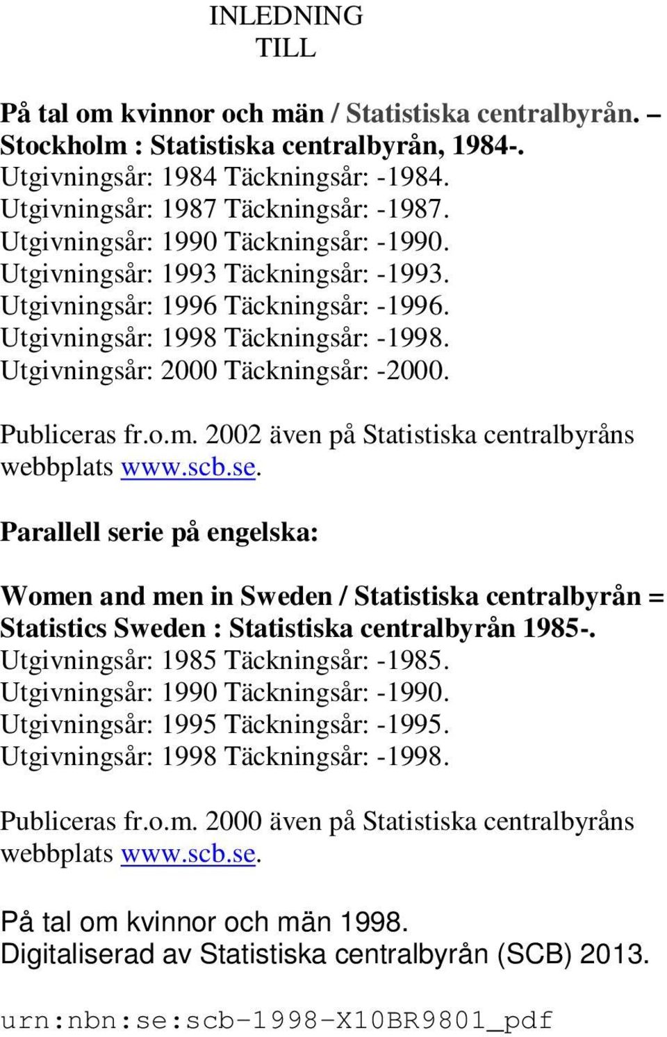 Publiceras fr.o.m. 2002 även på Statistiska centralbyråns webbplats www.scb.se.