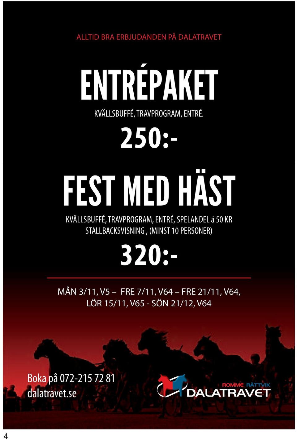 250:- FEST MED HÄST KVÄLLSBUFFÉ, TRAVPROGRAM, ENTRÉ, SPELANDEL á 50 KR