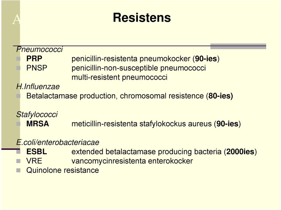 Influenzae Betalactamase production, chromosomal resistence (80-ies) Stafylococci MRSA meticillin-resistenta