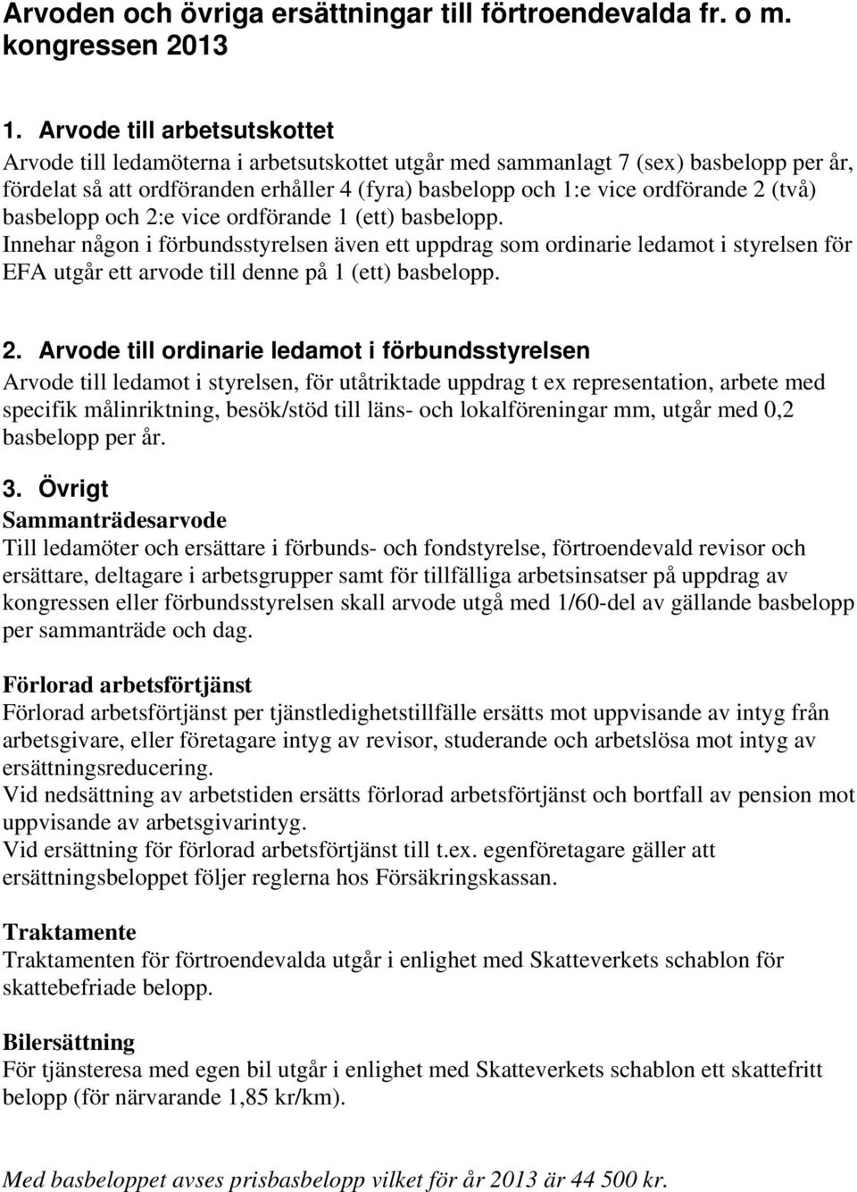 (två) basbelopp och 2:e vice ordförande 1 (ett) basbelopp.