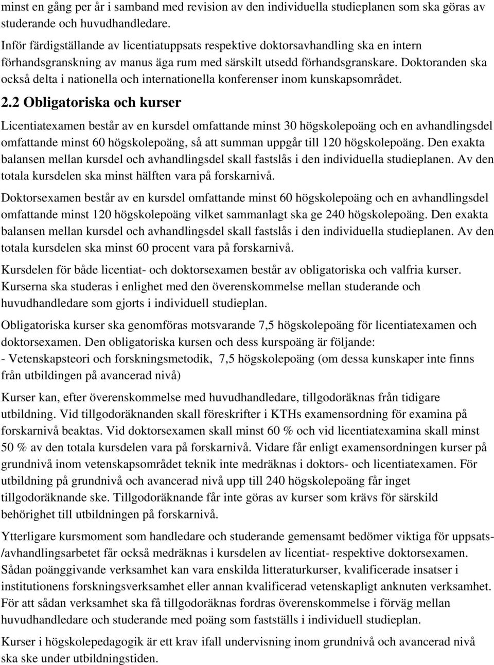 Doktoranden ska också delta i nationella och internationella konferenser inom kunskapsområdet. 2.